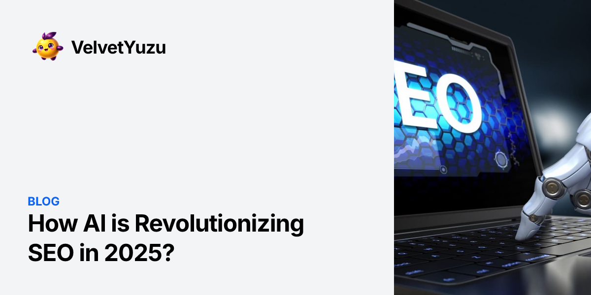How AI is Revolutionizing SEO in 2025? - VelvetYuzu